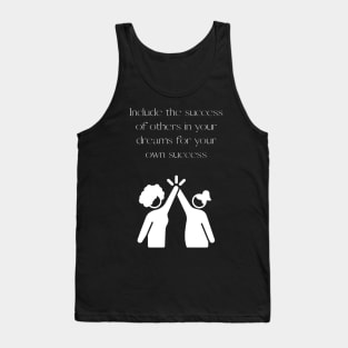 Include the success of others in your dreams for your own success Tank Top